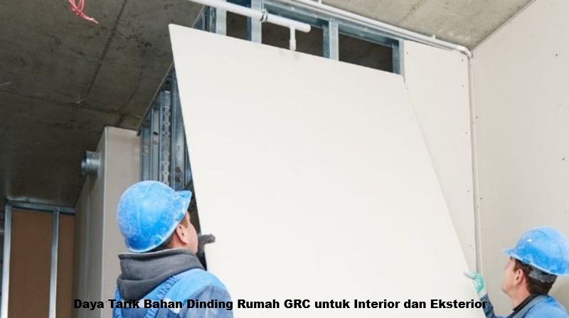 Daya Tarik Bahan Dinding Rumah GRC untuk Interior dan Eksterior